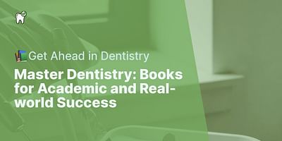 Master Dentistry: Books for Academic and Real-world Success - 📚Get Ahead in Dentistry