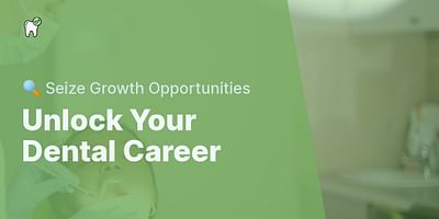 Unlock Your Dental Career - 🔍 Seize Growth Opportunities