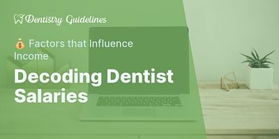Decoding Dentist Salaries - 💰 Factors that Influence Income
