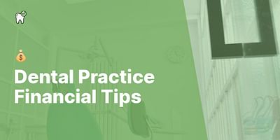 Dental Practice Financial Tips - 💰
