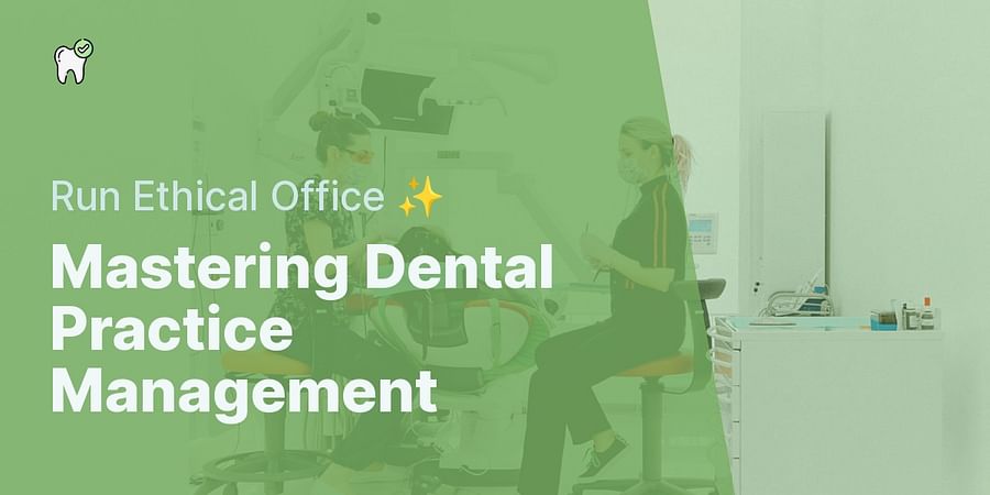 Mastering Dental Practice Management - Run Ethical Office ✨