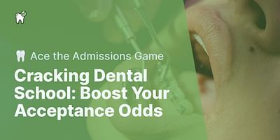 Cracking Dental School: Boost Your Acceptance Odds - 🦷 Ace the Admissions Game