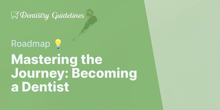 Mastering the Journey: Becoming a Dentist - Roadmap 💡