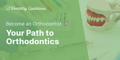 Your Path to Orthodontics - Become an Orthodontist 🚀