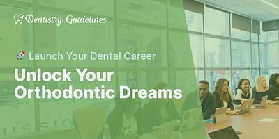 Unlock Your Orthodontic Dreams - 🚀 Launch Your Dental Career