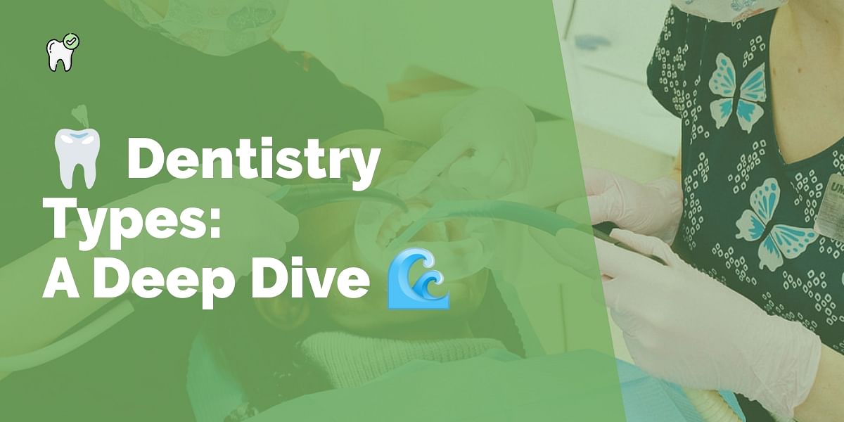 The Different Types of Dentistry A Deep Dive into Dental Specialist Fields