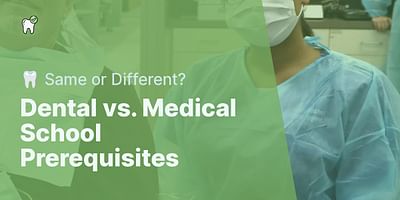 Dental vs. Medical School Prerequisites - 🦷 Same or Different?