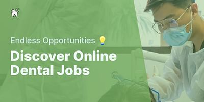 Discover Online Dental Jobs - Endless Opportunities 💡