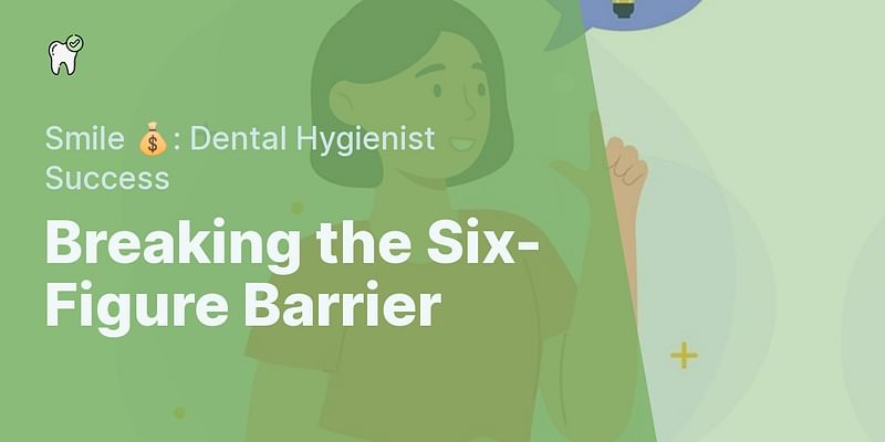 Breaking the Six-Figure Barrier - Smile 💰: Dental Hygienist Success