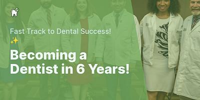 Becoming a Dentist in 6 Years! - Fast Track to Dental Success! ✨