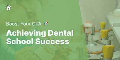 Achieving Dental School Success - Boost Your GPA 🚀