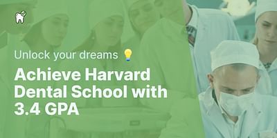 Achieve Harvard Dental School with 3.4 GPA - Unlock your dreams 💡