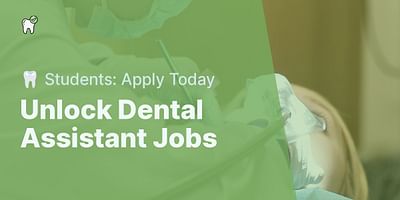 Unlock Dental Assistant Jobs - 🦷 Students: Apply Today