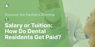 Salary or Tuition: How Do Dental Residents Get Paid? - Discover the Dentist's Dilemma 💵