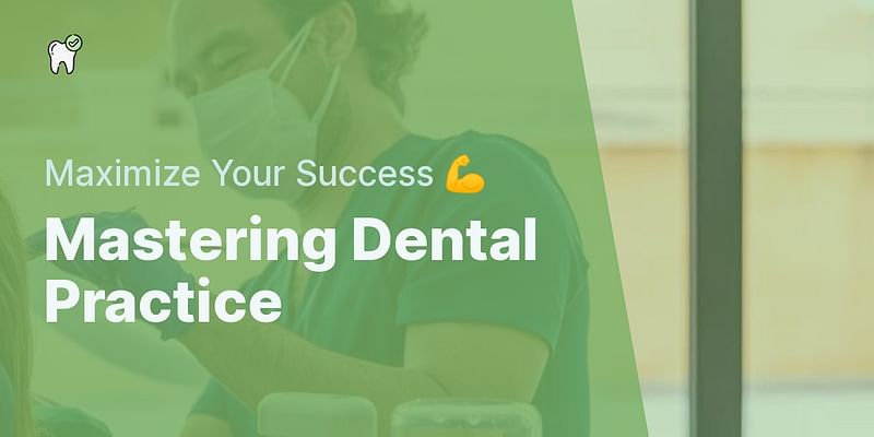 Mastering Dental Practice - Maximize Your Success 💪