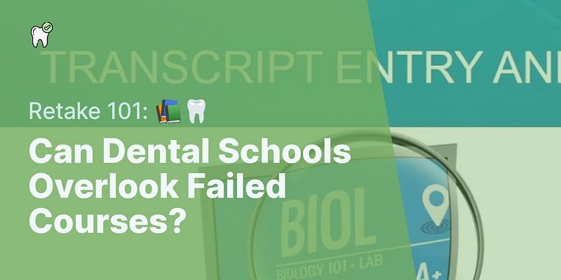 Can Dental Schools Overlook Failed Courses? - Retake 101: 📚🦷