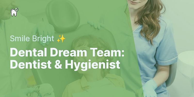 Dental Dream Team: Dentist & Hygienist - Smile Bright ✨