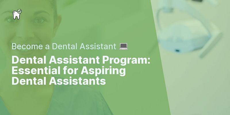 Dental Assistant Program: Essential for Aspiring Dental Assistants - Become a Dental Assistant 💻