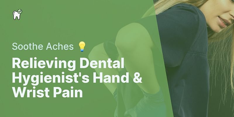 Relieving Dental Hygienist's Hand & Wrist Pain - Soothe Aches 💡