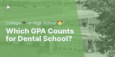 Which GPA Counts for Dental School? - College 🎓 or High School 🏫?