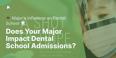 Does Your Major Impact Dental School Admissions? - 🎓 Major's Influence on Dental School 🦷