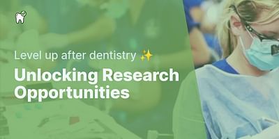 Unlocking Research Opportunities - Level up after dentistry ✨