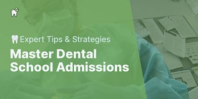 Master Dental School Admissions - 🦷Expert Tips & Strategies