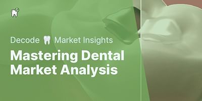 Mastering Dental Market Analysis - Decode 🦷 Market Insights