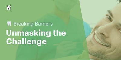 Unmasking the Challenge - 🦷 Breaking Barriers
