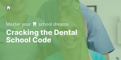 Cracking the Dental School Code - Master your 🦷 school dreams