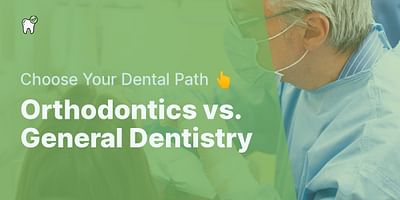 Orthodontics vs. General Dentistry - Choose Your Dental Path 👆