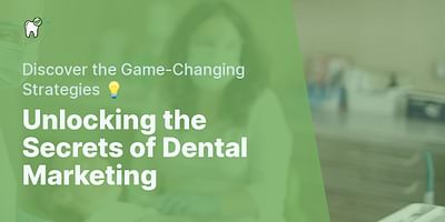 Unlocking the Secrets of Dental Marketing - Discover the Game-Changing Strategies 💡
