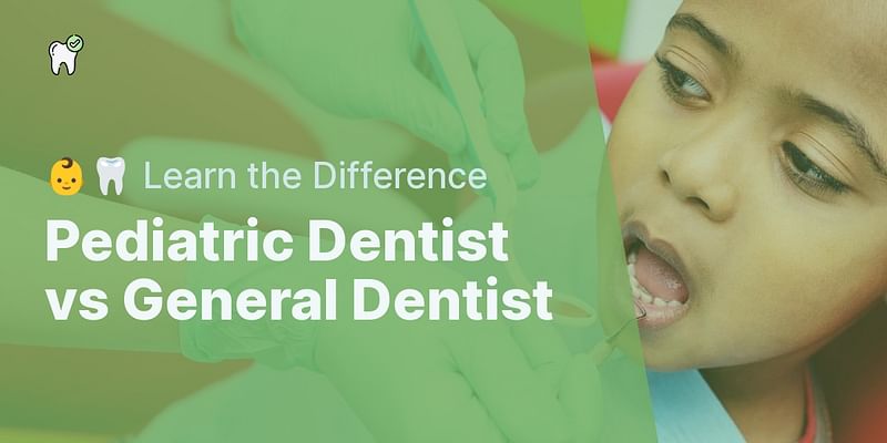 Pediatric Dentist vs General Dentist - 👶🦷 Learn the Difference