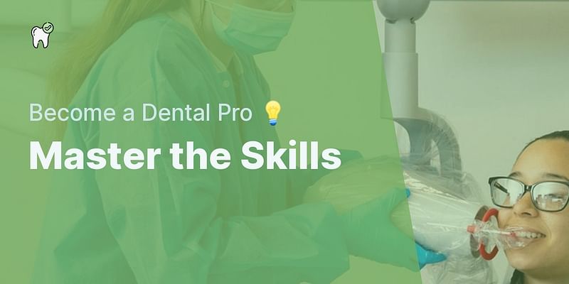 Master the Skills - Become a Dental Pro 💡