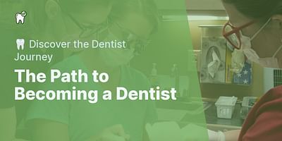 The Path to Becoming a Dentist - 🦷 Discover the Dentist Journey