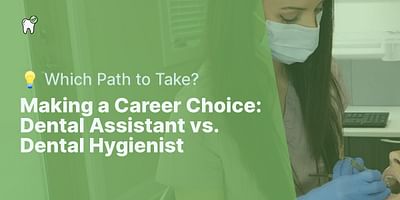 Making a Career Choice: Dental Assistant vs. Dental Hygienist - 💡 Which Path to Take?