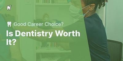 Is Dentistry Worth It? - 🦷 Good Career Choice?