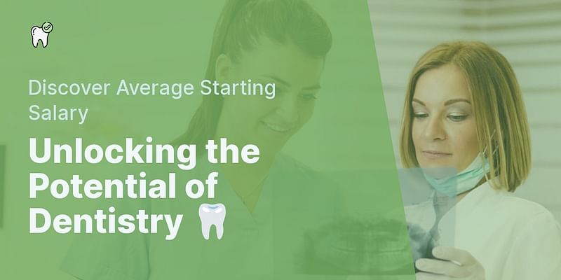 Unlocking the Potential of Dentistry 🦷 - Discover Average Starting Salary
