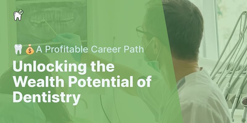 Unlocking the Wealth Potential of Dentistry - 🦷💰A Profitable Career Path