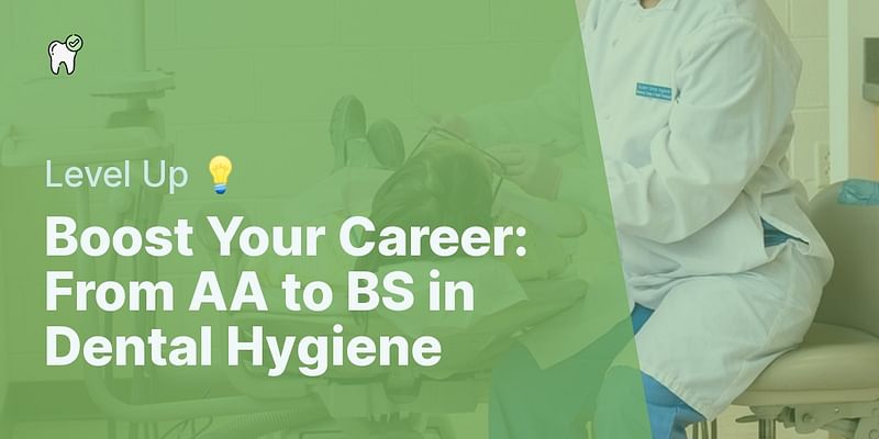 Boost Your Career: From AA to BS in Dental Hygiene - Level Up 💡