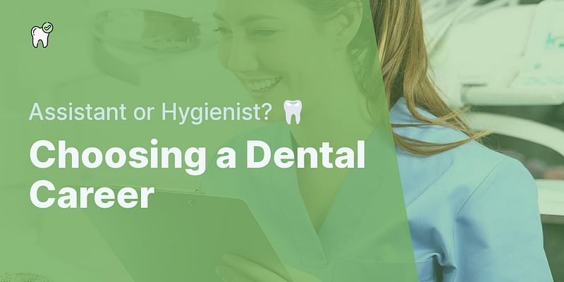 Choosing a Dental Career - Assistant or Hygienist? 🦷