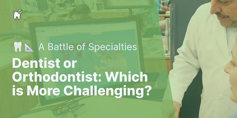 Dentist or Orthodontist: Which is More Challenging? - 🦷📐 A Battle of Specialties