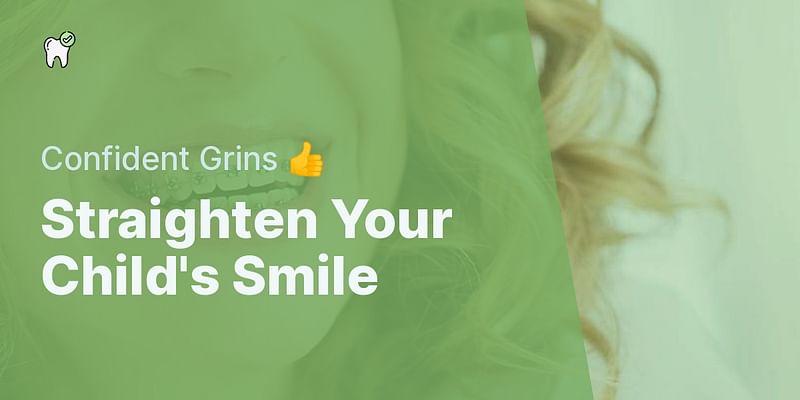 Straighten Your Child's Smile - Confident Grins 👍