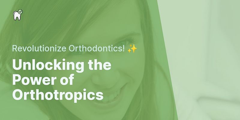 Unlocking the Power of Orthotropics - Revolutionize Orthodontics! ✨