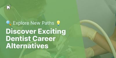 Discover Exciting Dentist Career Alternatives - 🔍 Explore New Paths 💡