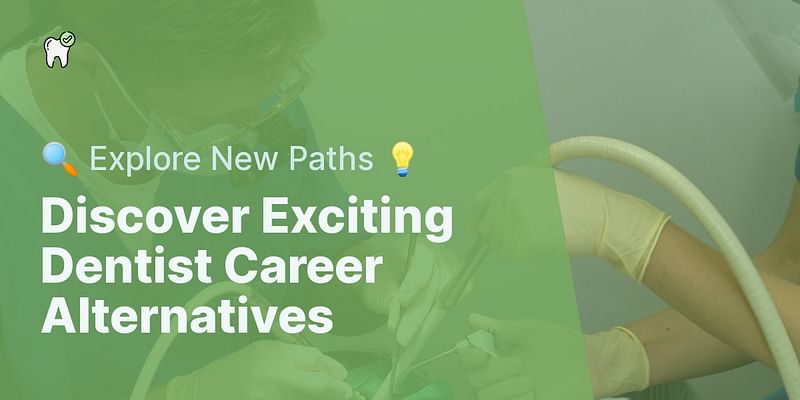 Discover Exciting Dentist Career Alternatives - 🔍 Explore New Paths 💡