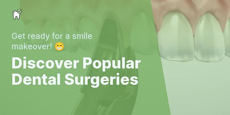 Discover Popular Dental Surgeries - Get ready for a smile makeover! 😁