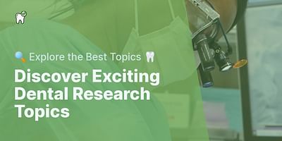 Discover Exciting Dental Research Topics - 🔍 Explore the Best Topics 🦷