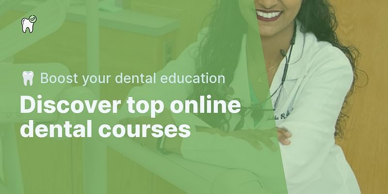 Discover top online dental courses - 🦷 Boost your dental education