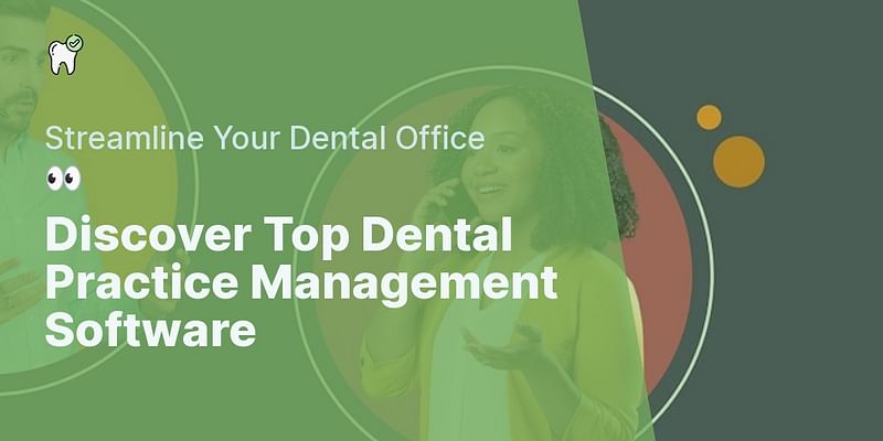 Discover Top Dental Practice Management Software - Streamline Your Dental Office 👀